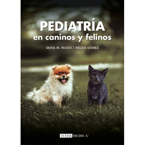 Pediatría En Caninos Y Felinos: Pediatría En Caninos Y Felinos, De Feijoó, Silvia M. / Gómez, Nélida. Editorial Inter-médica, Tapa Dura En Español, 2021
