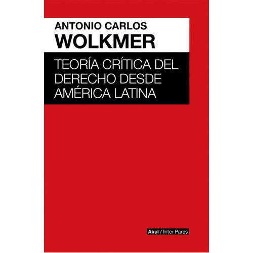 Teoría Critica Del Derecho Desde América Latina, De Antonio Wolkmer. Editorial Siglo Xxi España (a), Tapa Blanda En Español