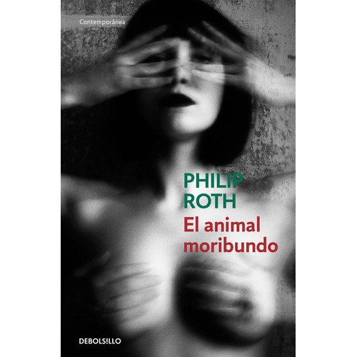 El Animal Moribundo, De Roth, Philip. Editorial Debolsillo, Tapa Blanda En Español