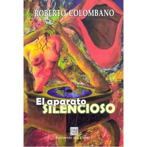 El Aparato Silencioso - Colombano, Roberto, de COLOMBANO, ROBERTO. Editorial DEL COPISTA EDICIONES en español