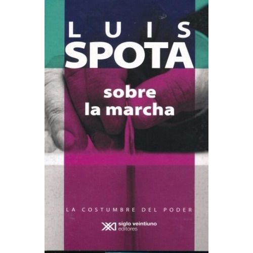 Sobre La Marcha, De Luis Spota., Vol. No. Editorial Siglo Xxi, Tapa Blanda En Español, 1