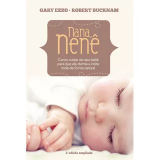 Nana Nenê: Como Cuidar De Seu Bebê Para Que Durma A Noite Toda De Forma Natural, De Ezzo, Gary. Associação Religiosa Editora Mundo Cristão, Capa Mole Em Português, 2013