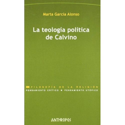 La Teología Política De Calvino, De Marta García Alonso. Editorial Anthropos (w), Tapa Blanda En Español