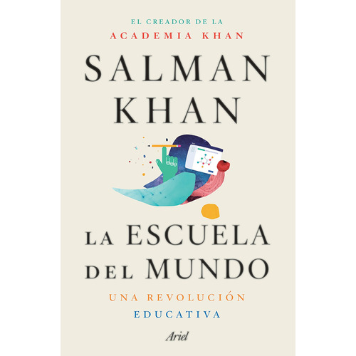 La escuela del mundo: Una revolución educativa, de Khan, Salman. Serie Fuera de colección Editorial Ariel México, tapa blanda en español, 2020