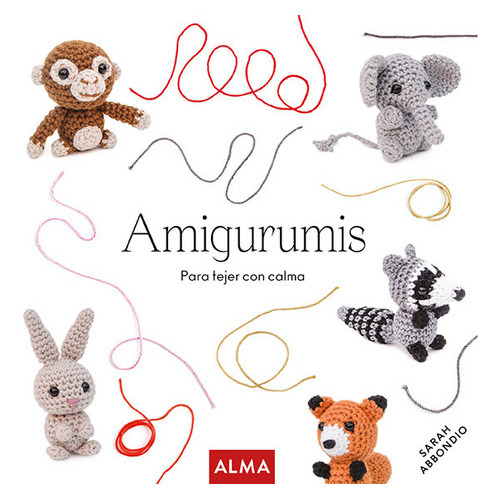 Amigurumis (Col. Hobbies), de Sarah Abbondio. Editorial Alma, tapa blanda en español