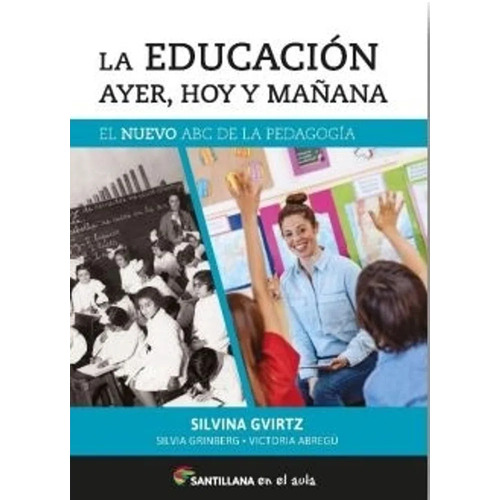 La Educacion Ayer, Hoy Y Mañana, De Gvirtz, Silvina. Editorial Santillana, Tapa Blanda En Español