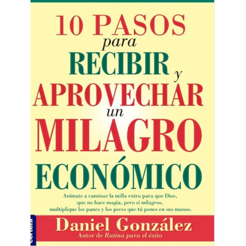 10 Pasos Para Recibir Y Aprovechar Un Milagro Economico, De Daniel González. Editorial Certeza, Tapa Blanda En Español, 2016