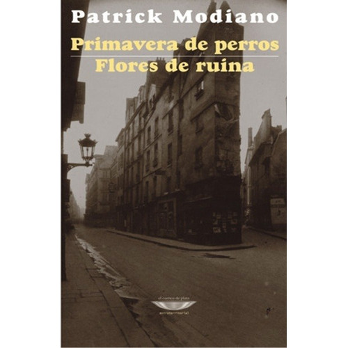 Primavera De Perros / Flores De Ruina - Patrick Modiano