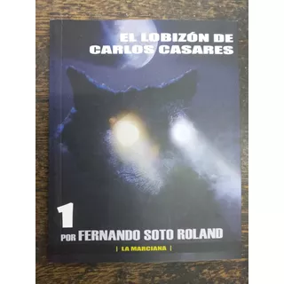 El Lobizon De Carlos Casares * Fernando Soto Roland *