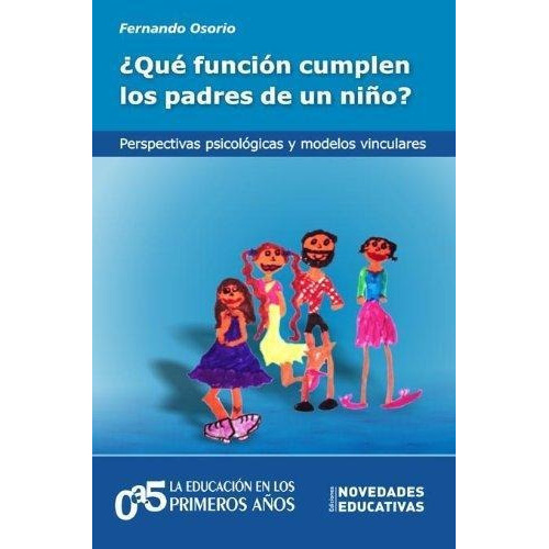 Que Funcion Cumplen Los Padres De Un Niño?, de Osorio, Fernando. Editorial Novedades educativas en español