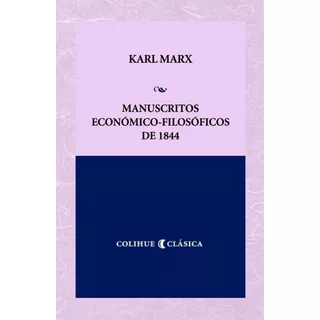 Manuscritos Económico-filosóficos De 1844, De Karl, Marx., Vol. Unico. Editorial Ediciones Colihue, Tapa Blanda En Español