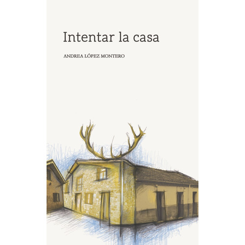 Intentar La Casa, De López Montero, Andrea. Editorial Piezas Azules Asociacion Cultural, Tapa Blanda En Español