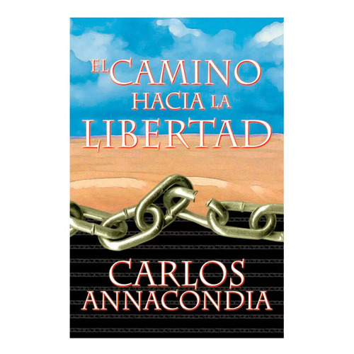 El Camino Hacia La Libertad, De Carlos Annacondia. Editorial Peniel, Tapa Blanda En Español, 2000