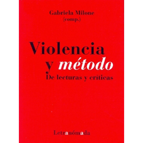 Violencia Y Metodo De Lecturas Y Criticas, De Gabriela  Milone. Editorial Letranómada, Edición 1 En Español