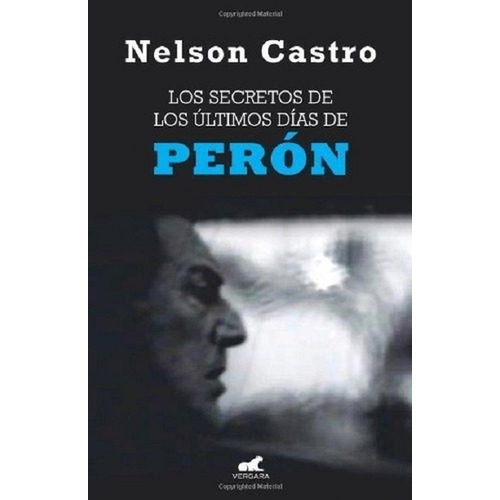 Los Secretos De Los Últimos Días De Perón, De Castro Nelson. Editorial Javier Vergara En Español