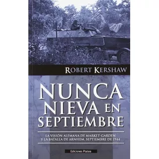 Nunca Nieva En Septiembre : La Visión Alemana De Market-garden Y La Batalla De Arnhem, Septiembre De 1944, De Robert Kershaw. Editorial Ediciones Salamina, Tapa Blanda En Español, 2012