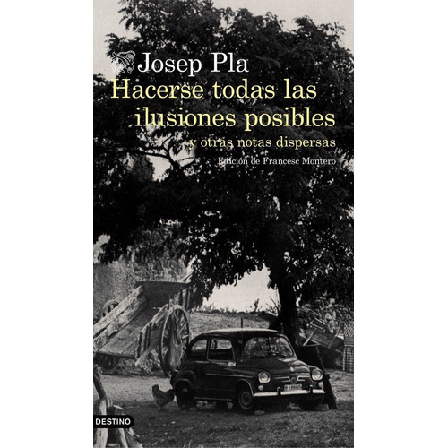 Hacerse todas las ilusiones posibles, de Pla, Josep. Editorial Ediciones Destino, tapa dura en español