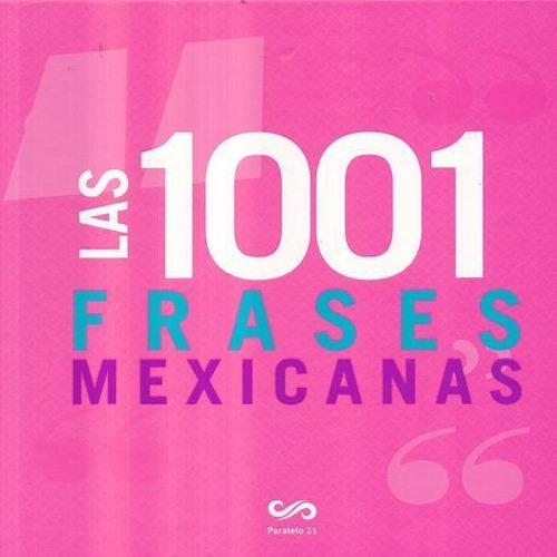 LAS 1001 FRASES MEXICANAS (PR), de Varios. Editorial Paralelo 21, tapa pasta blanda, edición 1 en español, 2014