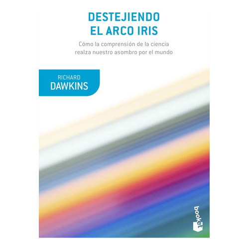 Destejiendo el arco iris: No aplica, de Dawkins, Richard. Serie No aplica, vol. No aplica. Editorial Booket, tapa pasta blanda, edición 1 en español, 2021