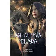  Antología Helada  Cuentos De Alejandra Abraham