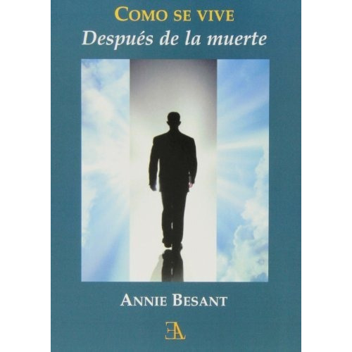 Como se vive despues de la muerte, de Annie Besant. Editorial Ediciones Libreria Argentina ELA, tapa blanda en español, 2013