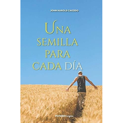 Una Semilla Para Cada Dia - Caicedo, John Harold, de Caicedo, John Har. Editorial Portable Publishing Group en español