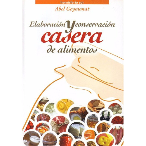 Elaboración Y Conservación Casera De Alimentos, de Abel Geymonat. Editorial Hemisferio Sur, tapa blanda, edición 1 en español
