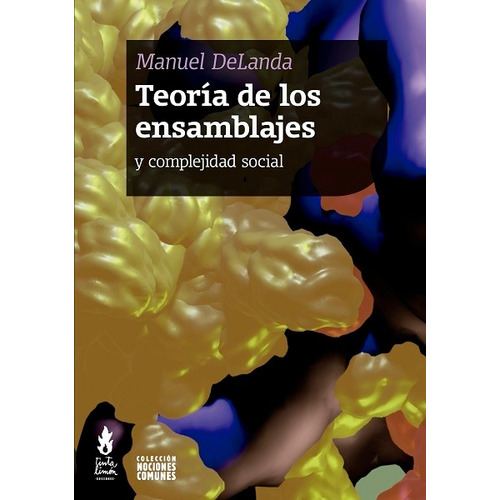 Teoría De Los Ensamblajes: y complejidad social, de De Landa, Manuel., vol. Volumen Unico. Editorial Tinta Limón, tapa blanda, edición 1 en español, 2021