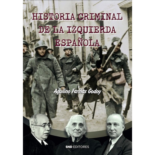 Historia Criminal De La Izquierda Espaãâola, De Fariñas Godoy, Aquilino. Editorial Snd Editores, Tapa Blanda En Español