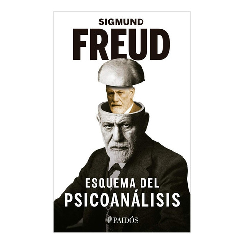 Esquema del psicoanálisis, de Sigmund, Freud. Editorial PAIDÓS, tapa pasta blanda, edición 1 en español, 2021
