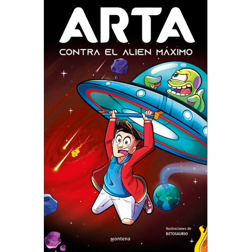 ARTA CONTRA EL ALIEN MAXIMO, de ARTA GAME. Serie Arta game, vol. 3.0. Editorial Montena, tapa dura, edición 1.0 en español, 2023