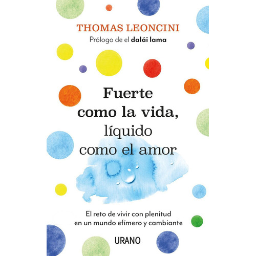 Fuerte Como La Vida, Líquido Como El Amor, de LEONCINI, THOMAS. Editorial Ediciones Urano, tapa blanda en español, 1