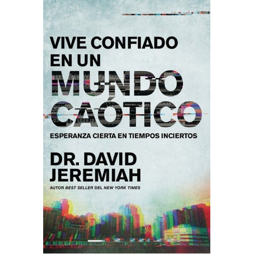 Vivir Confiado En Un Mundo Caótico, De David Jeremiah., Vol. No Aplica. Editorial Grupo Nelson, Tapa Blanda En Español, 2021