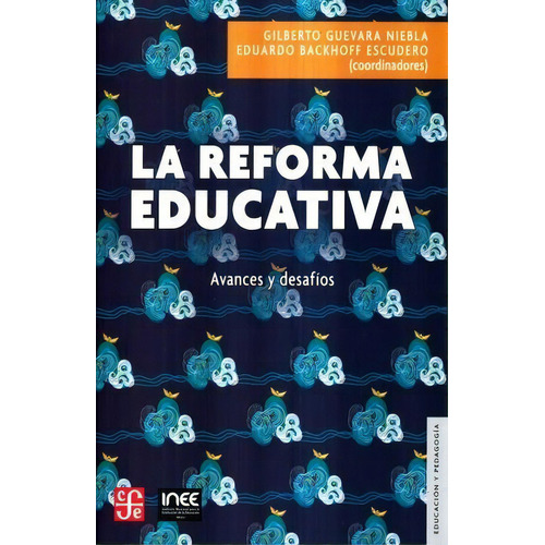 La Reforma Educativa: Avances Y Desafios, De Gilberto Guevara Niebla. Editorial Fondo De Cultura Económica, Edición 1 En Español, 2018