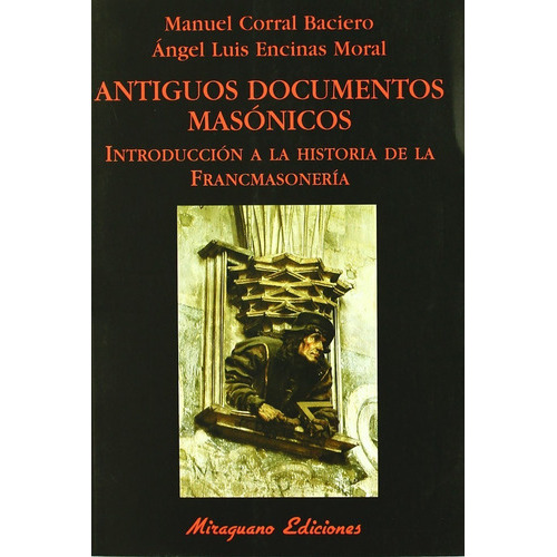Antiguos Documentos Masónicos, De Manuel Corral Baciero / Angel Encias Moral., Vol. 0. Editorial Miraguano, Tapa Blanda En Español, 2009