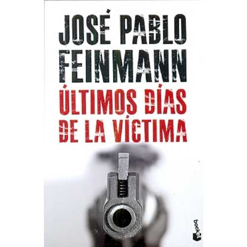 Ultimos dias de la victima, de Jose Pablo Feinmann. Editorial Booket en español