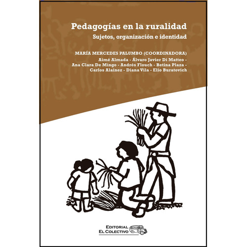 PEDAGOGIAS EN LA RURALIDAD - SUJETOS, ORGANIZACION E IDENTIDAD, de Maria Mercedes Palumbo. Editorial EL COLECTIVO, tapa blanda en español, 2022