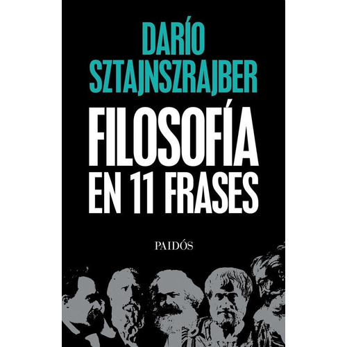 Filosofía en 11 frases, de Darío Sztajnszrajber. Editorial PAIDÓS, tapa blanda en español, 2018