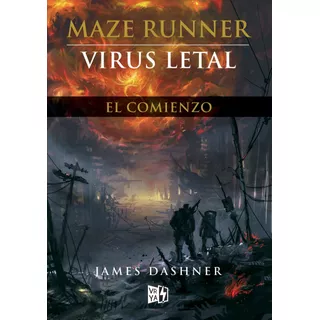 Maze Runner: Virus Letal: El Comienzo, De Dashner, James. Maze Runner, Vol. 4.0. Editorial Vrya, Tapa Blanda, Edición 1.0 En Español, 2013