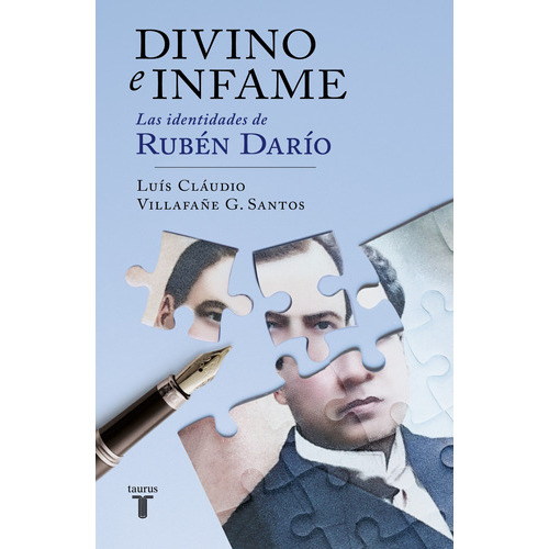 Divino E Infame: Las Identidades De Rubén Darío, De Villafane G. Santos, Luís Cláu. Serie Memorias Y Biografías Editorial Taurus, Tapa Blanda En Español, 2023