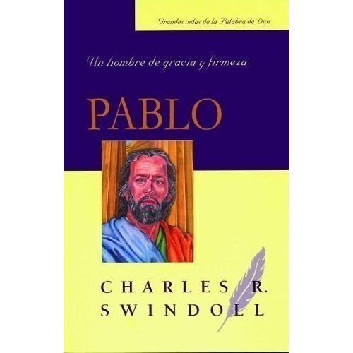 Pablo Un Hombre De Gracia Y Firmeza - Charles Swindoll