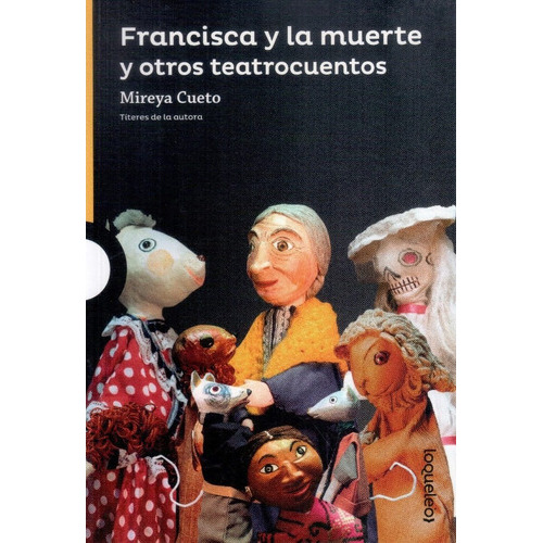 Francisca Y La Muerte Y Otros Teatrocuentos, De Mireya Cuento. Editorial Santillana Loqueleo (serie Amarilla) En Español