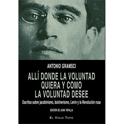 Alli Donde La Voluntad Quiera, de Gramsci, Antonio., vol. abc. Editorial MONTESINOS, tapa blanda en español, 1