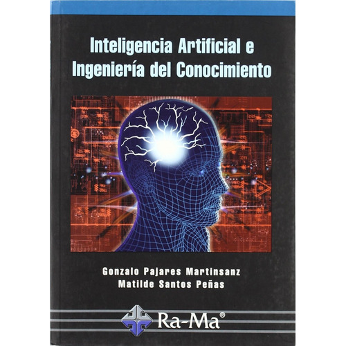 Inteligencia Artificial E Ingenieria Del Conocimiento, De Pajares Martinsanz, G./santos Peã±as, M.. Editorial Ra-ma En Castellano