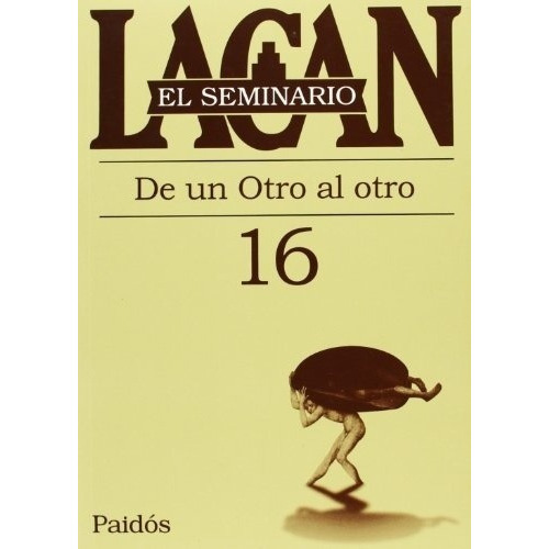 Seminario 16, El - Jacques Lacan, De Jacques Lacan. Editorial Paidós En Español
