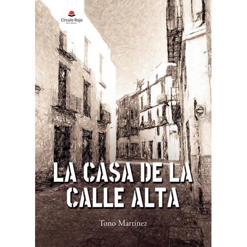 La Casa De La Calle Alta: No aplica, de MartínezTono.. Serie 1, vol. 1. Grupo Editorial Círculo Rojo SL, tapa pasta blanda, edición 1 en español, 2022