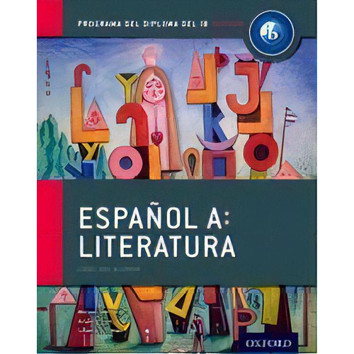 Español A: Literatura  - Ib Diploma Programme, De Bertone, Miriam & Garcia, Andrea & Schwab, Liliana. Editorial Oxford University Press En Inglés, 0