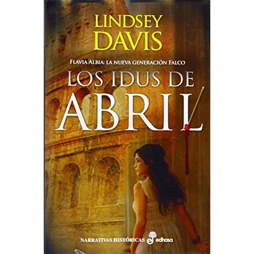 Los Idus De Abril ( Flavia Albia 1), De Lindsey Davis. Editorial Edhasa, Tapa Tapa Dura En Español