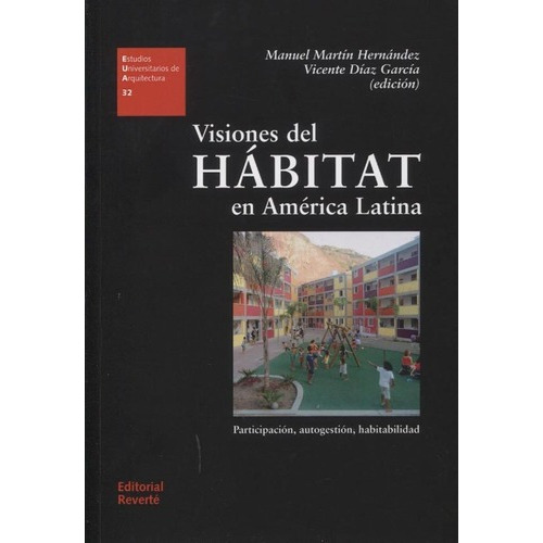 Visiones Del Habitat En America Latina - Vicente Dia, de Vicente Diaz Garcia / Manuel Martin Hernandez. Editorial REVERTE en español