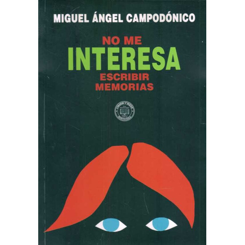 No Me Interesa Escribir Memorias, De Miguel Ángel Campodónico. Editorial Linardi Y Risso, Tapa Blanda, Edición 1 En Español